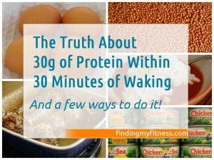 What is 30g protein within 30 minutes of waking up?