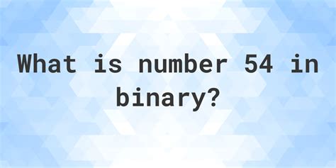 What is 54 in binary code?