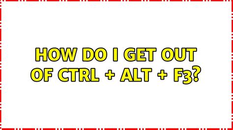 What is Ctrl Alt F3?