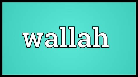 What is Wallah?