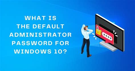 What is Windows 10 default admin password?