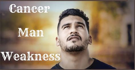 What is a Cancer man's weakness in love?