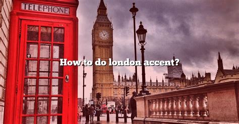 What is a London accent called?