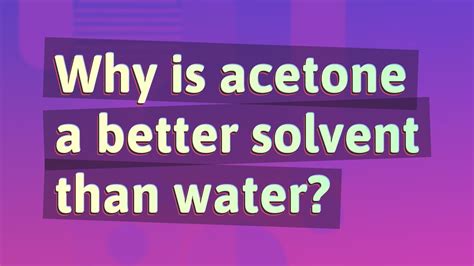 What is a better solvent than acetone?