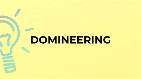 What is a domineering opinion?