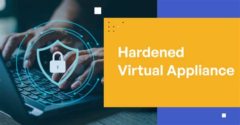 What is a hardened virtual appliance?