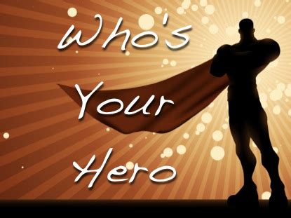 What is a hero in your life?