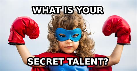 What is a hidden talent you have?