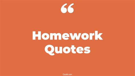 What is a saying about homework?