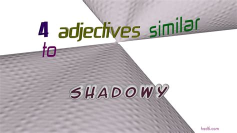 What is a synonym for the adjective shadowy?