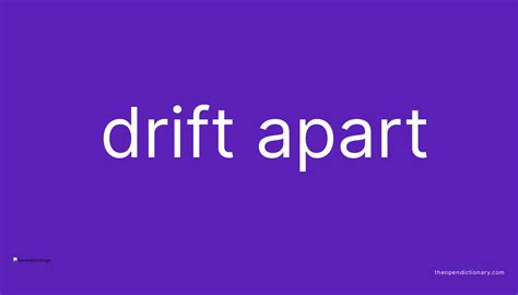 What is an example of drift apart?