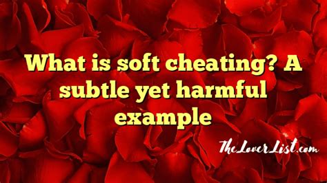 What is an example of soft cheating?