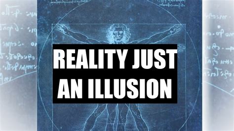 What is an illusion of reality?