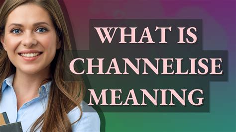 What is another meaning for Channelise?