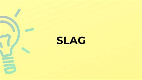 What is another name for slag?