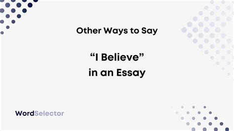 What is another way to say I believe in an essay?