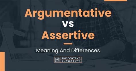What is argumentative and assertive?