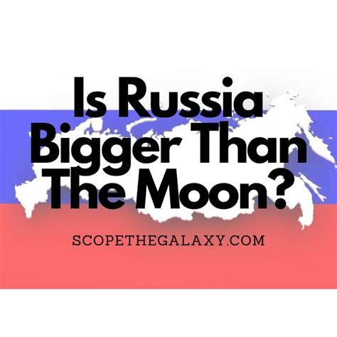 What is bigger Russia or Moon?