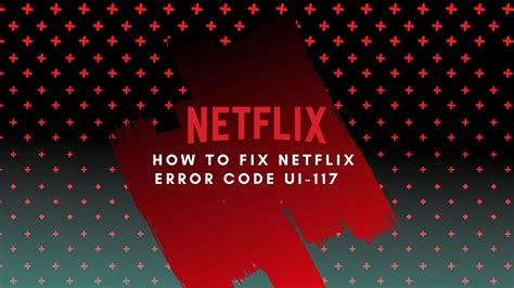 What is code UI 117 on Netflix?