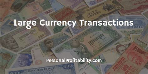 What is considered a large currency transaction?