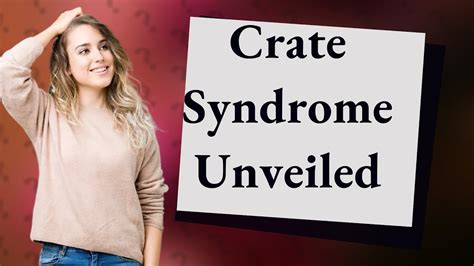 What is crate syndrome?