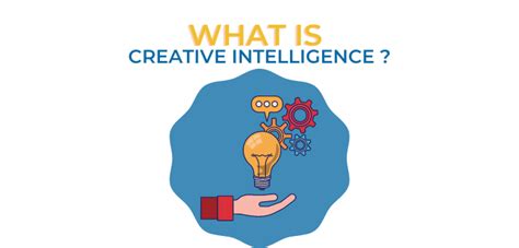 What is creative intelligence?