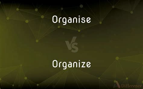 What is difference between Organise and organize?