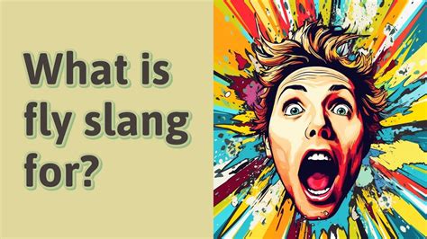 What is fly slang for?