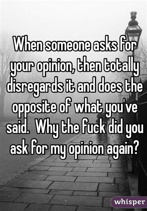 What is it called when someone disregards your opinion?