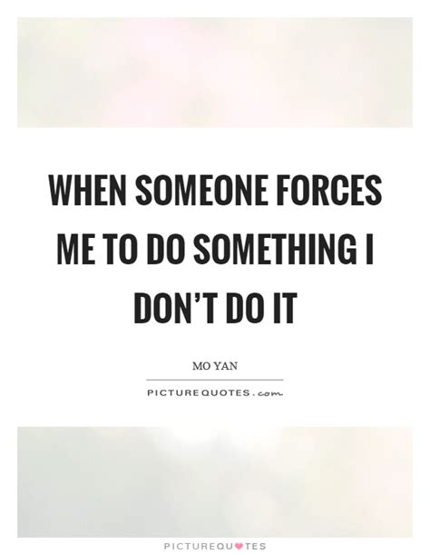 What is it called when someone forces you to do something you don t want to do?