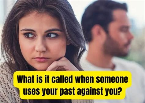 What is it called when someone uses your past against you?