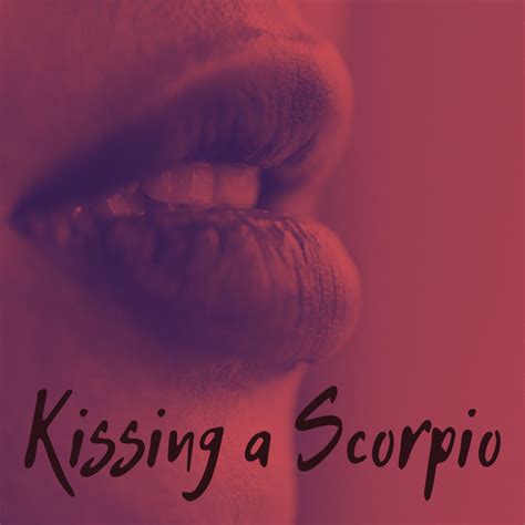 What is it like to kiss a Scorpio?