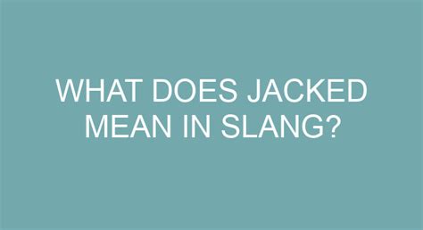 What is jacked up in slang?