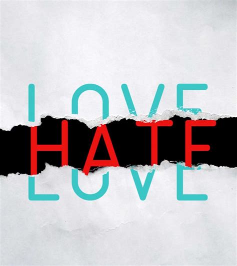 What is love but hate?