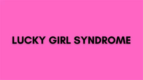 What is lucky Girl Syndrome?