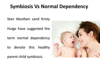What is mother daughter symbiotic syndrome?