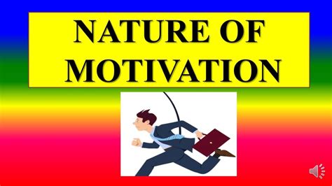 What is nature of motivation?