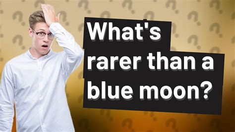 What is rarer than a blue moon?