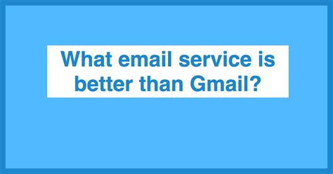 What is safer than Gmail?