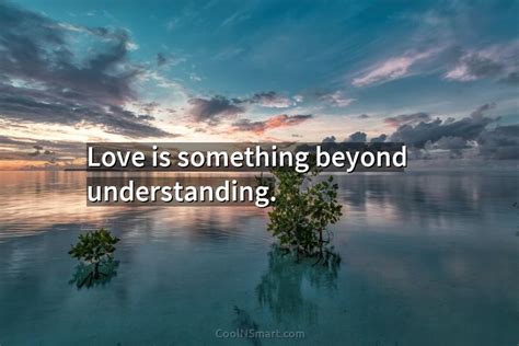 What is something beyond love?