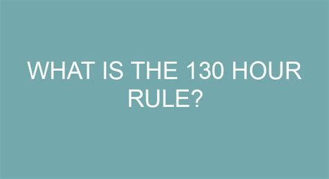 What is the 130 hour rule?