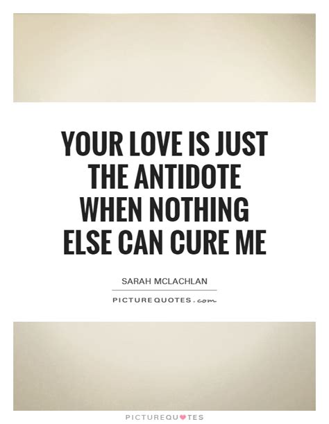 What is the antidote of love?