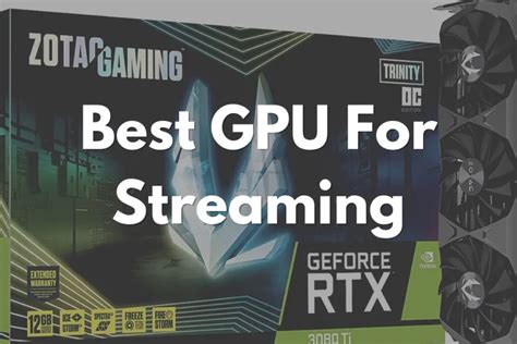 What is the best GPU for streaming?