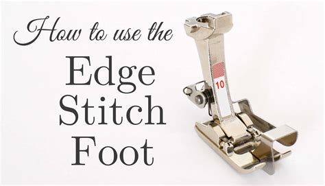 What is the best foot for edge stitching?