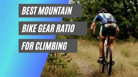 What is the best gear ratio for mountain bike climbing?