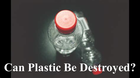What is the best way to destroy plastic?