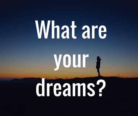 What is the biggest dream in your life?