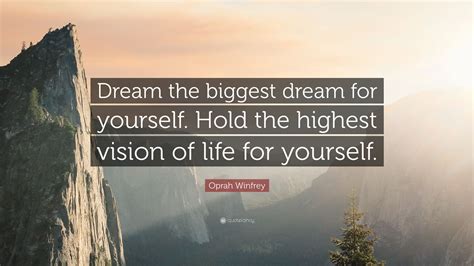 What is the biggest dream you have for yourself why?