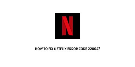 What is the code 22004 on Netflix?