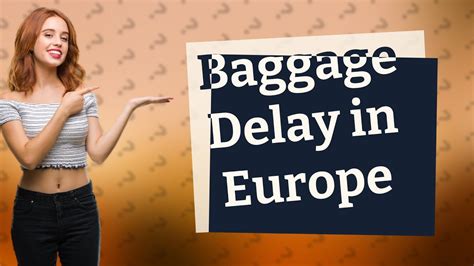 What is the compensation for delayed baggage in Europe?